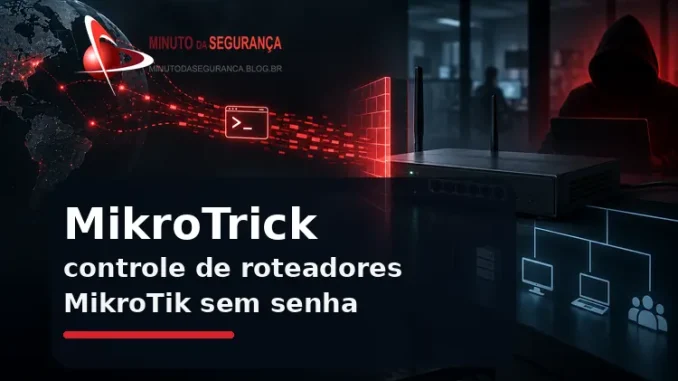 MikroTrick explora roteadores MikroTik com RouterOS vulnerável