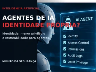 Agentes de IA precisam de identidade própria para controle de acesso e rastreabilidade