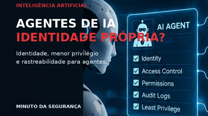 Agentes de IA precisam de identidade própria para controle de acesso e rastreabilidade
