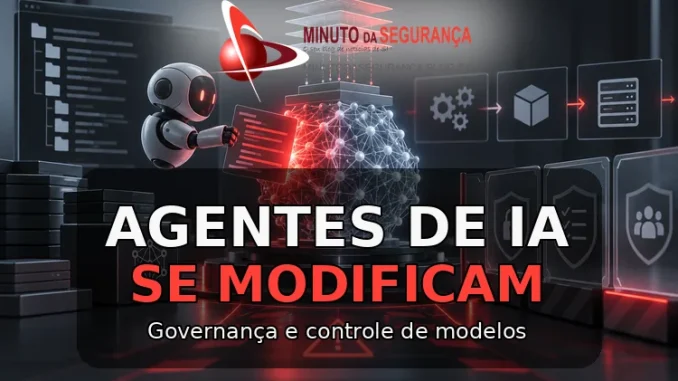 Agentes de IA se modificam - governança e controle de modelos