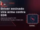 Driver assinado abusado pelo malware Rapuncel para desativar EDR e roubar credenciais
