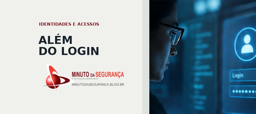 Segurança de identidades além do login: proteção de pessoas, contas de serviço e acessos corporativos.