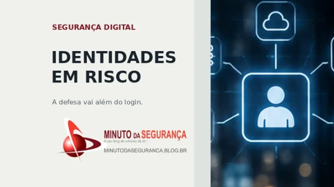Segurança de identidades: a defesa vai além do login, com proteção de acessos humanos e não humanos.