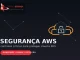 Segurança AWS: controles críticos para proteger cloud e EKS