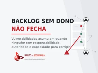 Backlog de vulnerabilidades sem ownership definido para a correção.